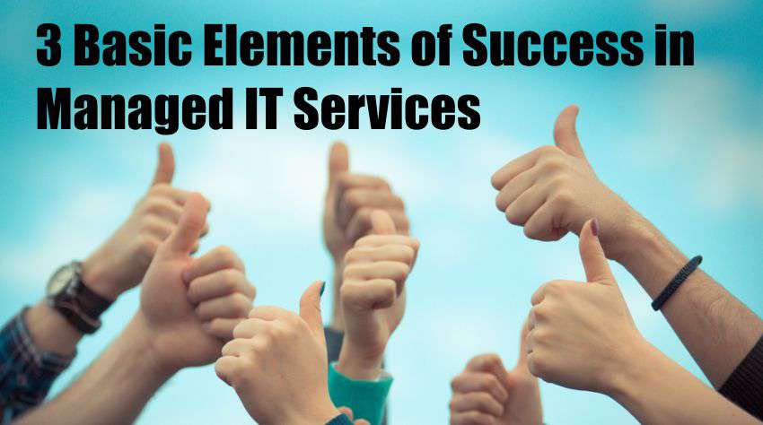 Read more about the article 3 Basic Elements of Success in Managed IT Services