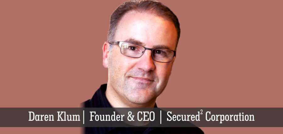 Daren Klum | Founder & CEO | Secured2 Corporation - Insights Success