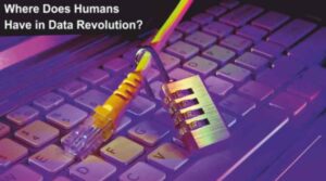 Read more about the article Where Does Humans Have in Data Revolution?