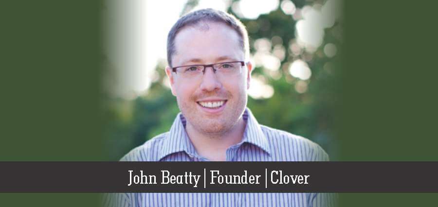 John Beatty | Founder | Clover - Insights Success
