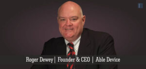 Read more about the article Roger Dewey: An Entrepreneur who Leveraged his Experiences to Bring Forward Success
