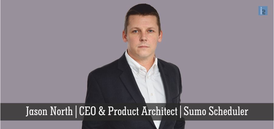 Jason North | CEO & Product Architect | Sumo Scheduler - Insights Success