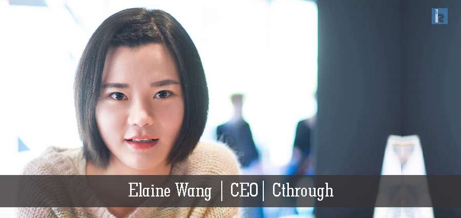 Elaine Wang | CEO | Cthrough - Insights Success