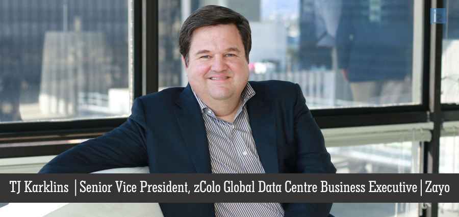 TJ_Karklins | Senior Vice President, zColo Global Data Centre Business Executive | Zayo - Insights Success