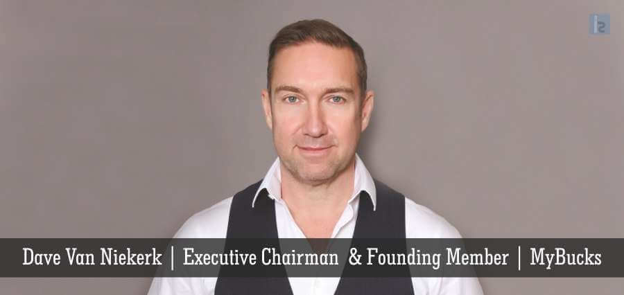 Dave Van Niekerk | Executive Chairman & Founding Member | My Bucks - Insights Success