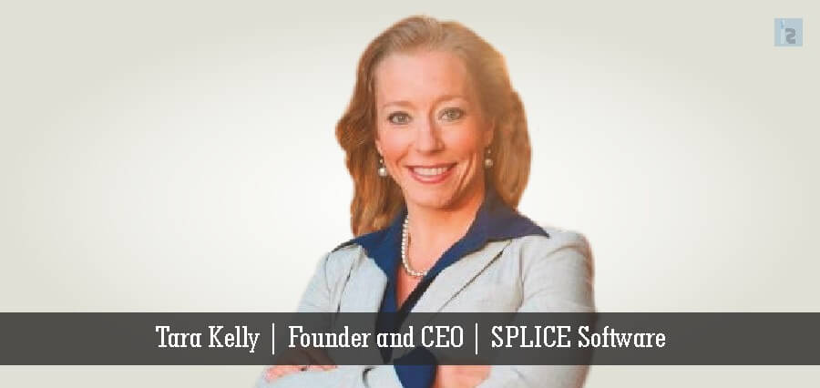 Tara Kelly | Founder and CEO | SPLICE Software - Insights Success