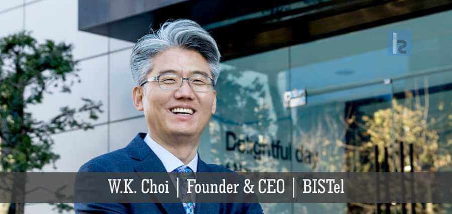 W.K. Choi | Founder | CEO | BISTel [ Insights Success ]
