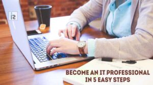 Read more about the article Roadmap to Success: Become an IT Professional in 5 Easy Steps