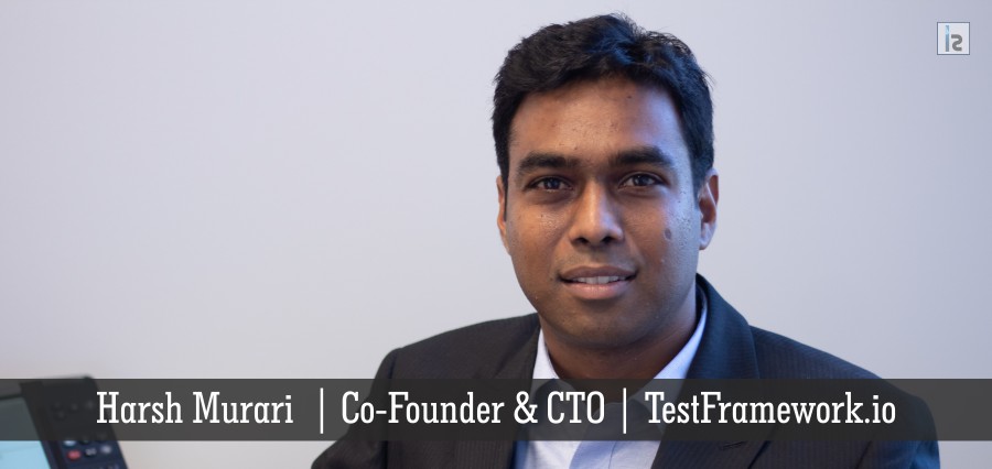 Harsh Murari | Co-Founder & CTO | TEstFramework.io | Insights Success