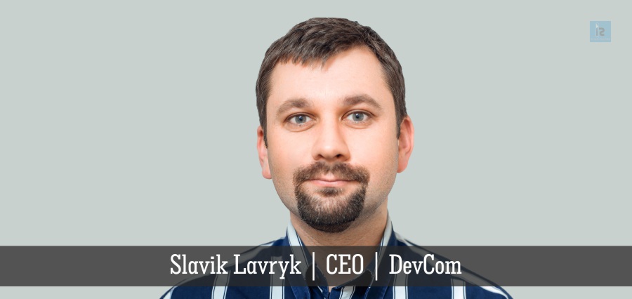 Slavik Lavryk | CEO | DevCom | Insights Success