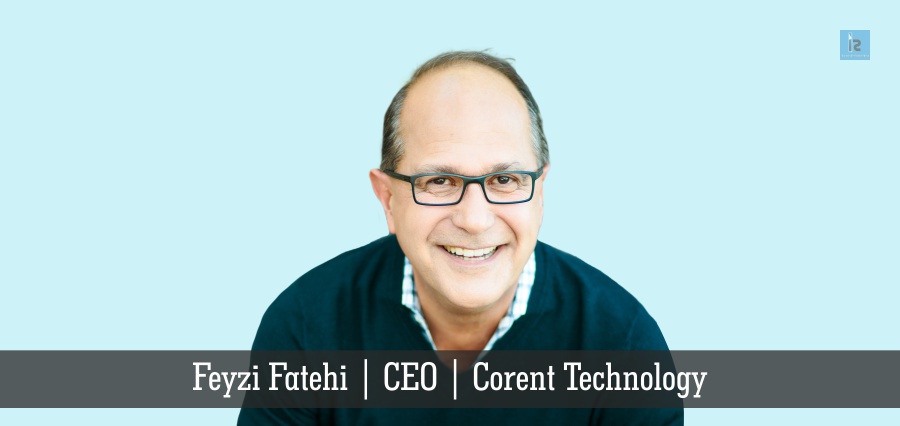Feyzi Fatehi | CEO | Corent Technology | Insights Success