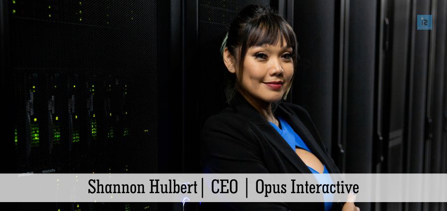 Shannon Hulbert | CEO | Opus Interactive | Insights Success