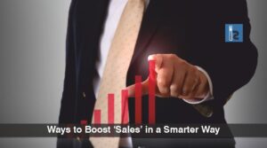 Read more about the article 6 Interesting Ways to Boost ‘Sales’ in a Smarter Way