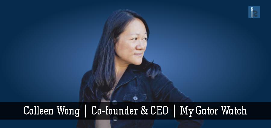 Colleen Wong | Co-founder & CEO | My Gator Watch | Business Magazine | Insights Success