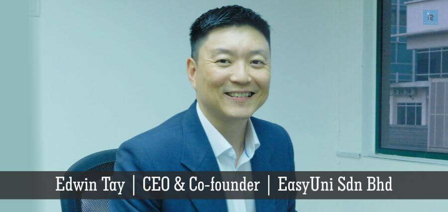 Edwin Tay | CEO & Co-founder | EasyUni Sdn Bhd | online business magazine