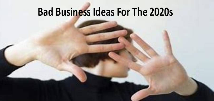 You are currently viewing Bad Business Ideas For The 2020s