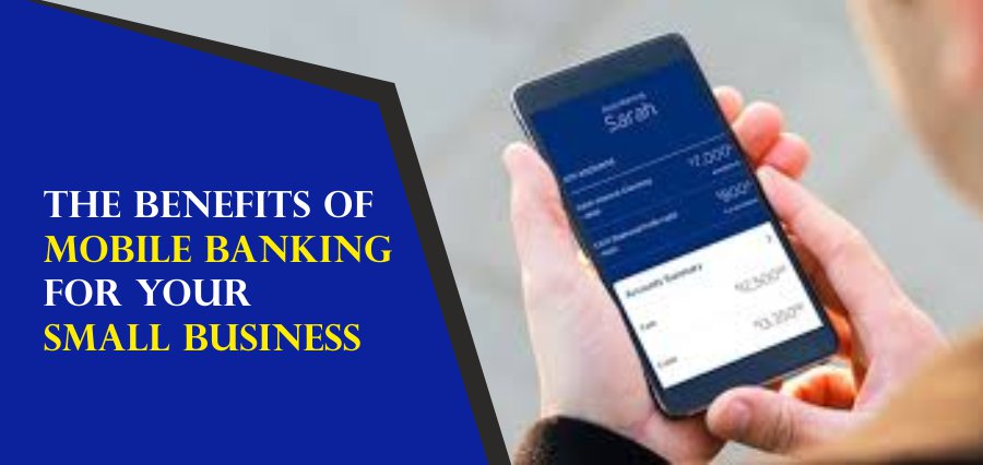 You are currently viewing The Benefits of Mobile Banking for Your Small Business