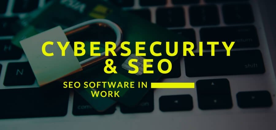 Cybersecurity and SEO: Safeguarding Your Digital Marketing Efforts with SEO Software – Insights Success